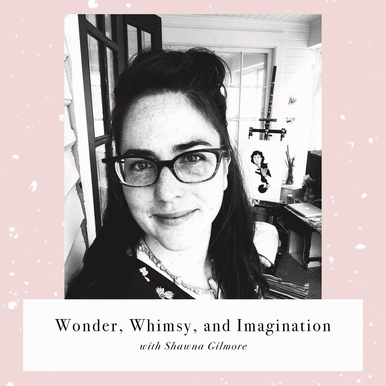 Wonder, Whimsy, and Imagination: Interview with Shawna Gilmore